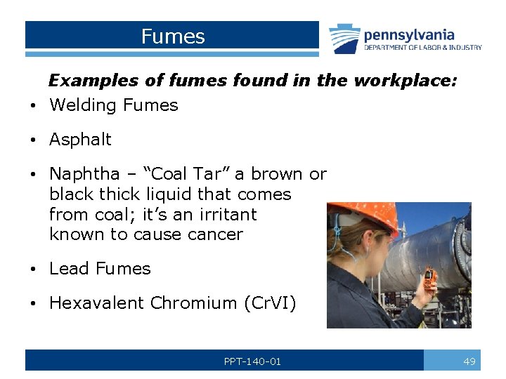Fumes Examples of fumes found in the workplace: • Welding Fumes • Asphalt •