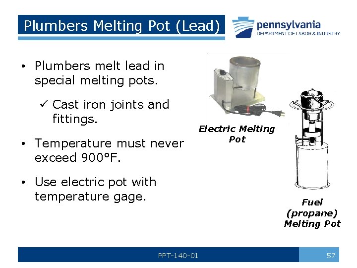 Plumbers Melting Pot (Lead) • Plumbers melt lead in special melting pots. ü Cast