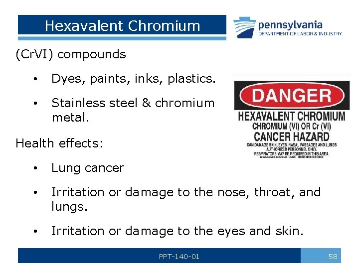 Hexavalent Chromium (Cr. VI) compounds • Dyes, paints, inks, plastics. • Stainless steel &