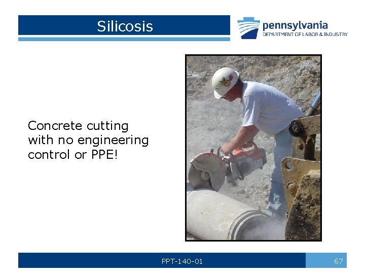 Silicosis Concrete cutting with no engineering control or PPE! PPT-140 -01 67 