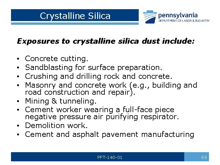 Crystalline Silica Exposures to crystalline silica dust include: • • Concrete cutting. Sandblasting for