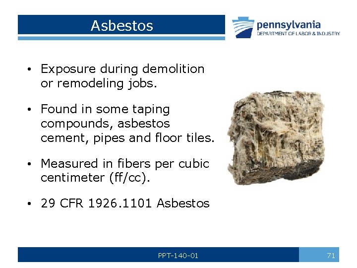 Asbestos • Exposure during demolition or remodeling jobs. • Found in some taping compounds,