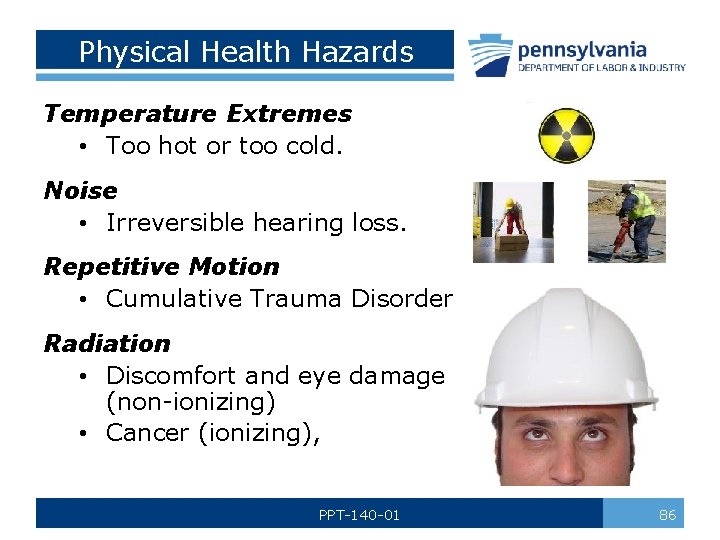 Physical Health Hazards Temperature Extremes • Too hot or too cold. Noise • Irreversible