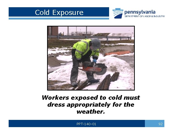 Cold Exposure Workers exposed to cold must dress appropriately for the weather. PPT-140 -01