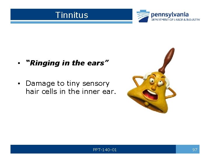 Tinnitus • “Ringing in the ears” • Damage to tiny sensory hair cells in