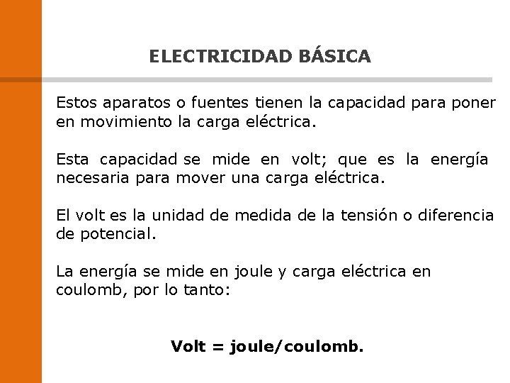 ELECTRICIDAD BÁSICA Estos aparatos o fuentes tienen la capacidad para poner en movimiento la