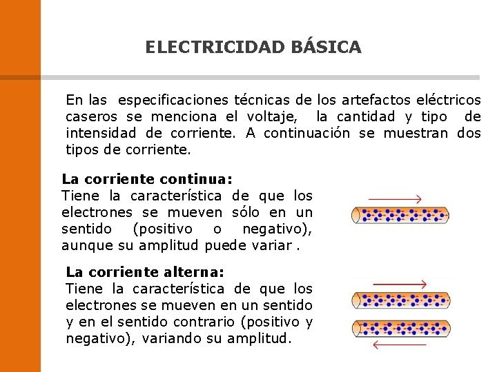 ELECTRICIDAD BÁSICA En las especificaciones técnicas de los artefactos eléctricos caseros se menciona el