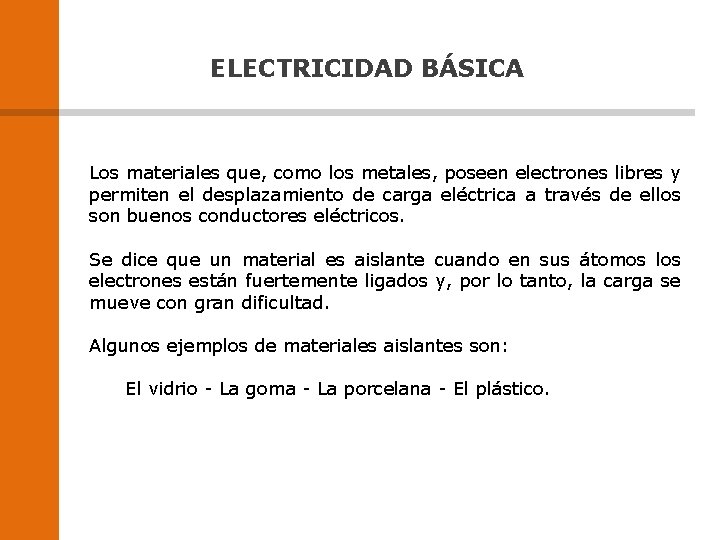 ELECTRICIDAD BÁSICA Los materiales que, como los metales, poseen electrones libres y permiten el