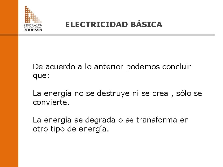 ELECTRICIDAD BÁSICA De acuerdo a lo anterior podemos concluir que: La energía no se