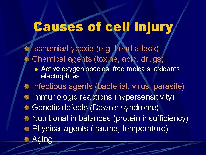 Causes of cell injury Ischemia/hypoxia (e. g. heart attack) Chemical agents (toxins, acid, drugs)