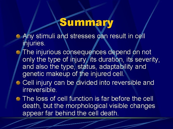 Summary Any stimuli and stresses can result in cell injuries. The injurious consequences depend