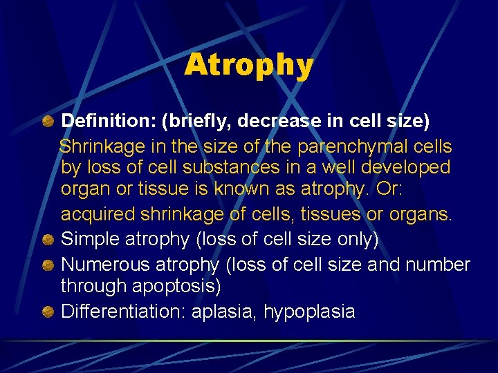 Atrophy Definition: (briefly, decrease in cell size) Shrinkage in the size of the parenchymal