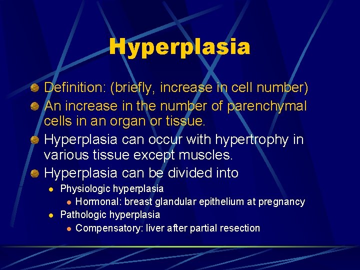 Hyperplasia Definition: (briefly, increase in cell number) An increase in the number of parenchymal