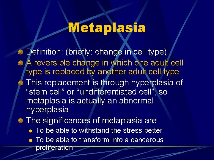 Metaplasia Definition: (briefly: change in cell type) A reversible change in which one adult