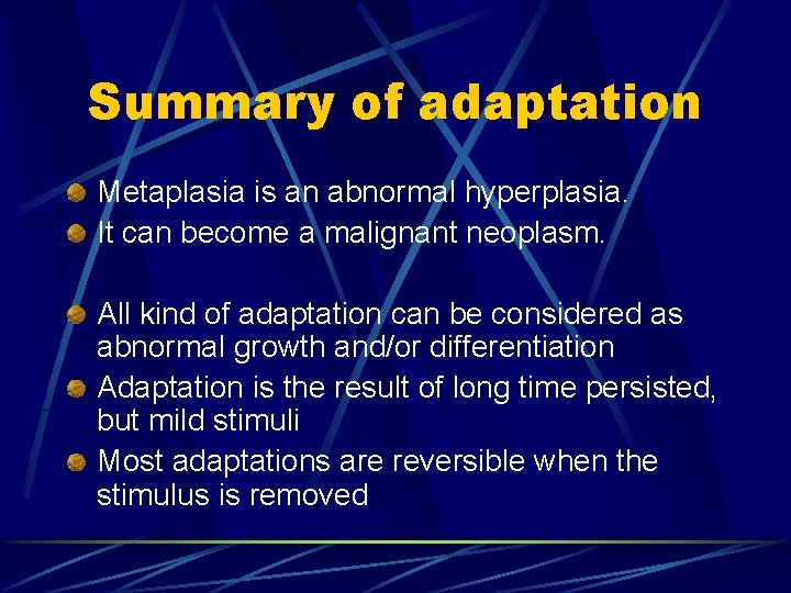 Summary of adaptation Metaplasia is an abnormal hyperplasia. It can become a malignant neoplasm.