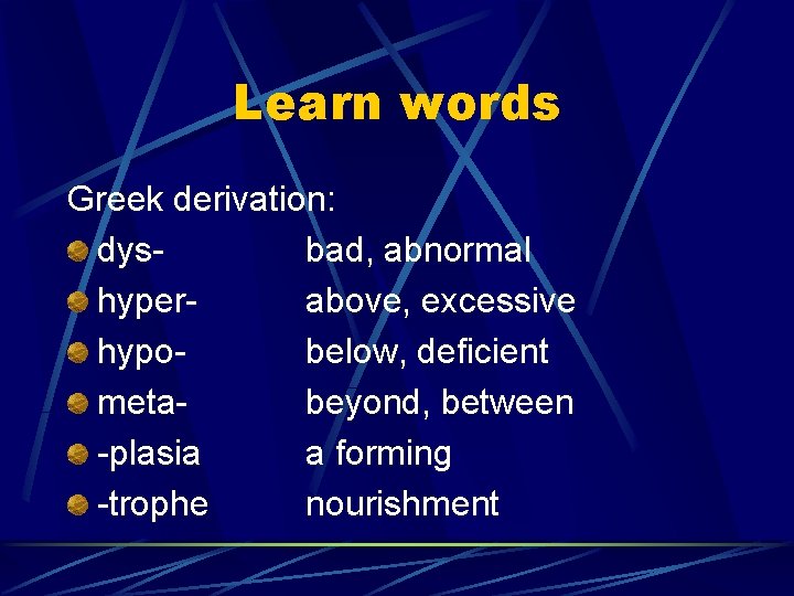 Learn words Greek derivation: dysbad, abnormal hyperabove, excessive hypobelow, deficient metabeyond, between -plasia a