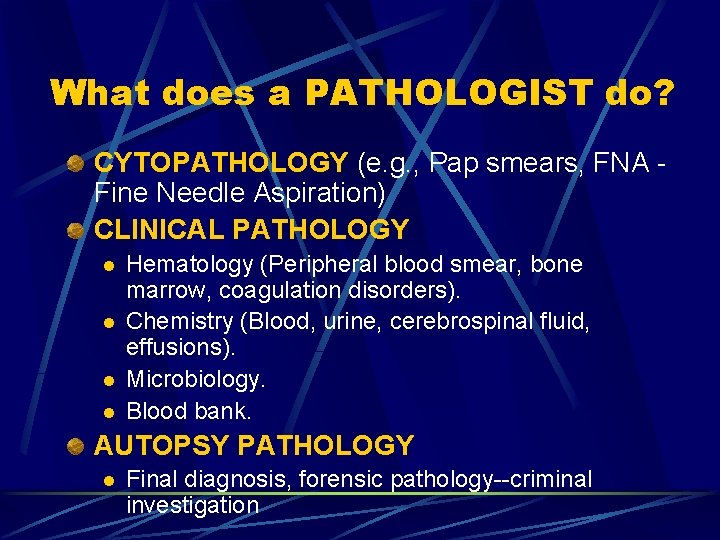 What does a PATHOLOGIST do? CYTOPATHOLOGY (e. g. , Pap smears, FNA Fine Needle