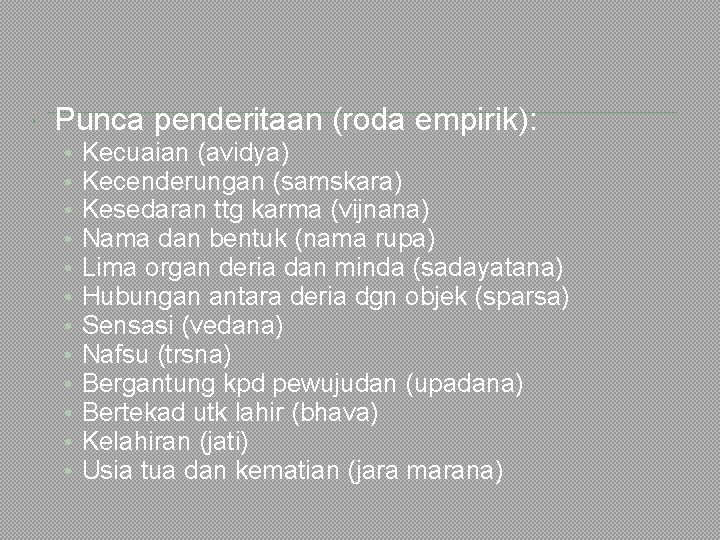  Punca penderitaan (roda empirik): • • • Kecuaian (avidya) Kecenderungan (samskara) Kesedaran ttg