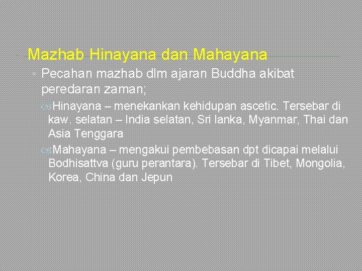  Mazhab Hinayana dan Mahayana • Pecahan mazhab dlm ajaran Buddha akibat peredaran zaman;