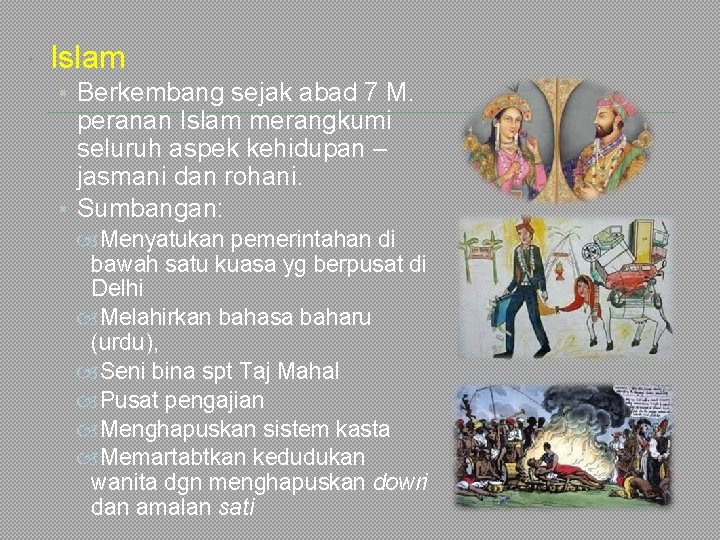  Islam • Berkembang sejak abad 7 M. peranan Islam merangkumi seluruh aspek kehidupan