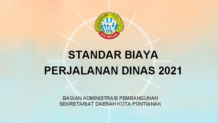 STANDAR BIAYA PERJALANAN DINAS 2021 BAGIAN ADMINISTRASI PEMBANGUNAN SEKRETARIAT DAERAH KOTA PONTIANAK STANDAR BIAYA PERJALANAN DINAS 2021 BAGIAN ADMINISTRASI PEMBANGUNAN SEKRETARIAT DAERAH KOTA PONTIANAK