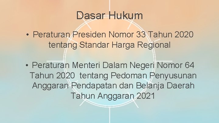 Dasar Hukum • Peraturan Presiden Nomor 33 Tahun 2020 tentang Standar Harga Regional •