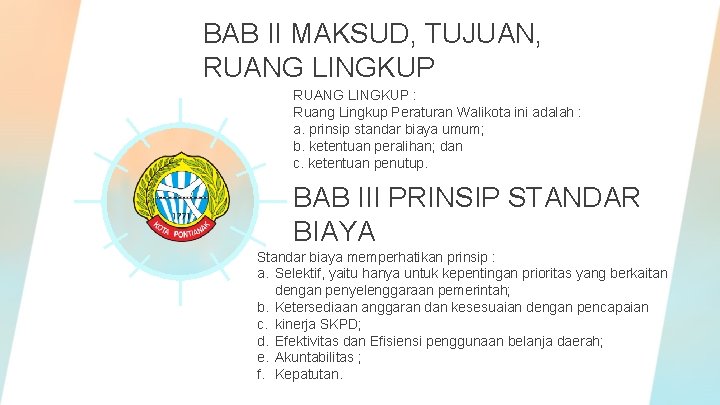 BAB II MAKSUD, TUJUAN, RUANG LINGKUP : Ruang Lingkup Peraturan Walikota ini adalah :