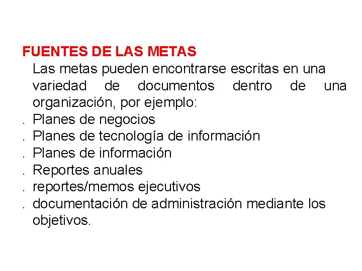 FUENTES DE LAS METAS Las metas pueden encontrarse escritas en una variedad de documentos