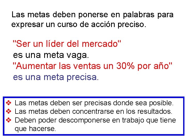 Las metas deben ponerse en palabras para expresar un curso de acción preciso. "Ser