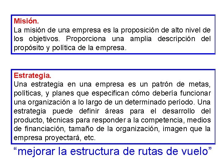 Misión. La misión de una empresa es la proposición de alto nivel de los