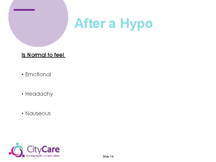 After a Hypo Is Normal to feel • Emotional • Headachy • Nauseous Slide