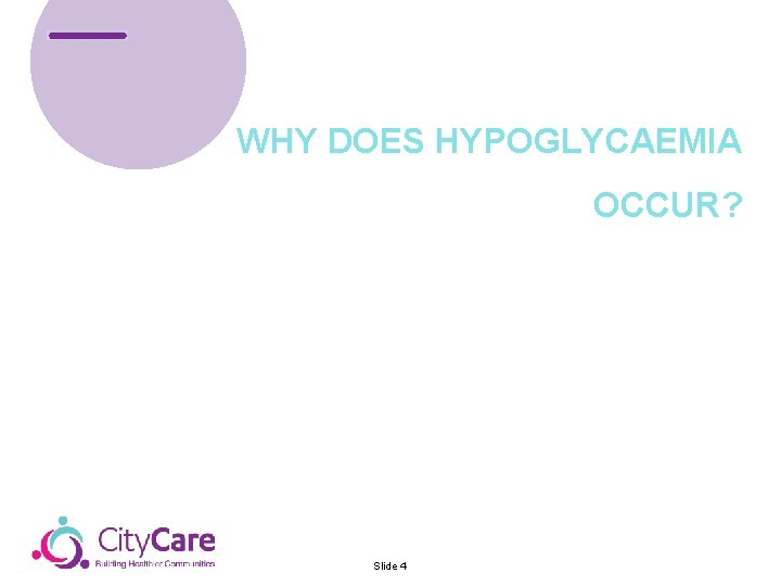 WHY DOES HYPOGLYCAEMIA OCCUR? Slide 4 