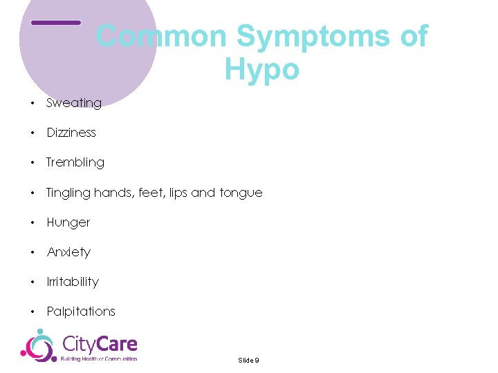 Common Symptoms of Hypo • Sweating • Dizziness • Trembling • Tingling hands, feet,
