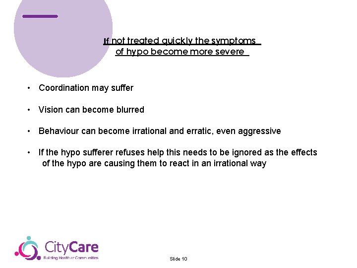 If not treated quickly the symptoms of hypo become more severe • Coordination may