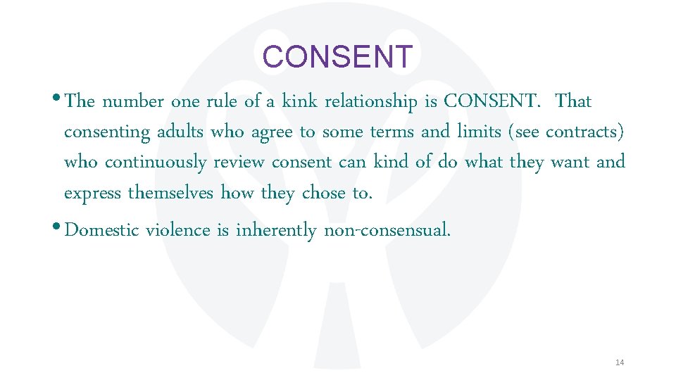 CONSENT • The number one rule of a kink relationship is CONSENT. That consenting