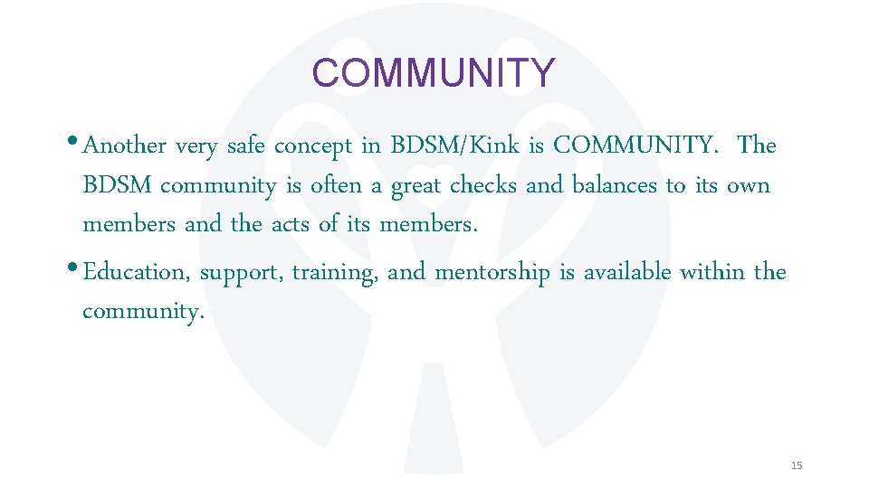 COMMUNITY • Another very safe concept in BDSM/Kink is COMMUNITY. The BDSM community is