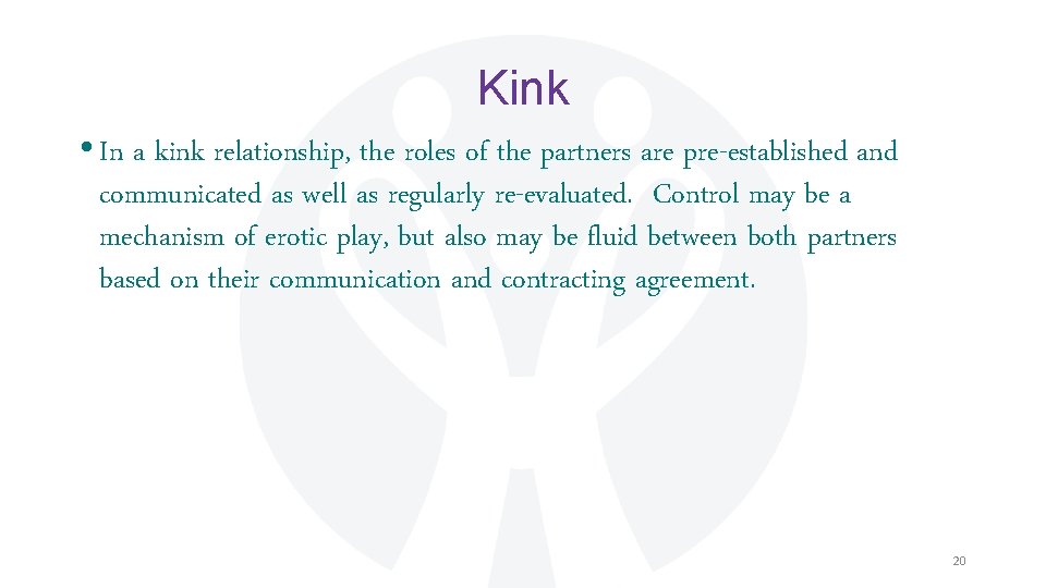 Kink • In a kink relationship, the roles of the partners are pre-established and