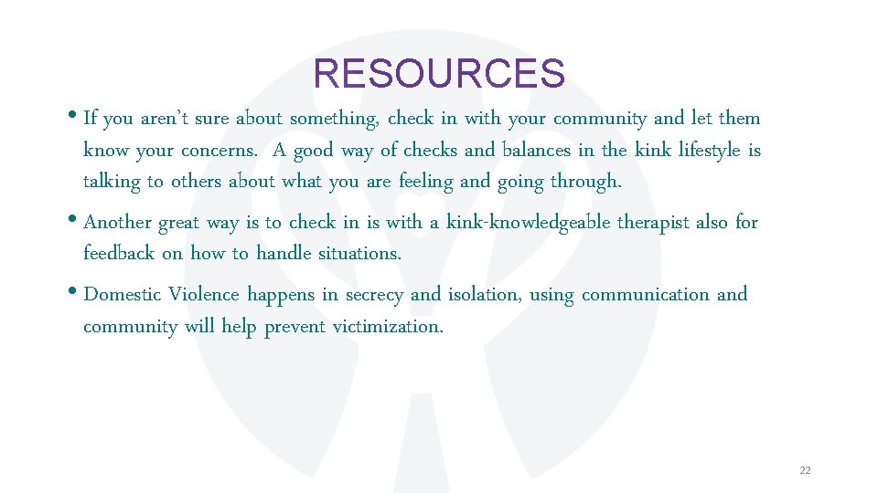 RESOURCES • If you aren’t sure about something, check in with your community and
