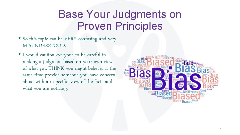 Base Your Judgments on Proven Principles • So this topic can be VERY confusing