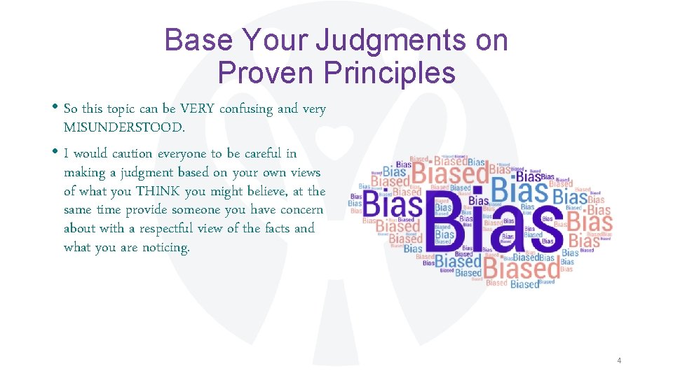 Base Your Judgments on Proven Principles • So this topic can be VERY confusing