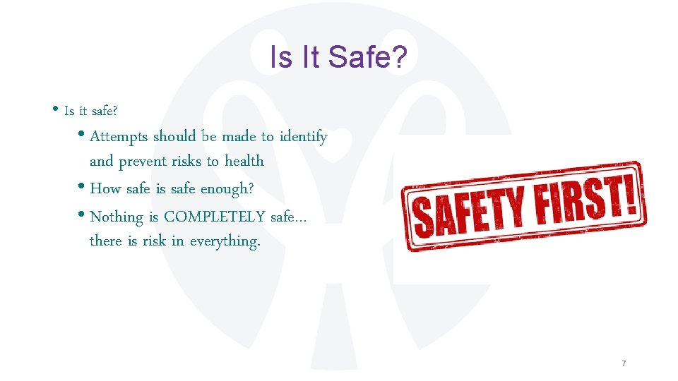 Is It Safe? • Is it safe? • Attempts should be made to identify