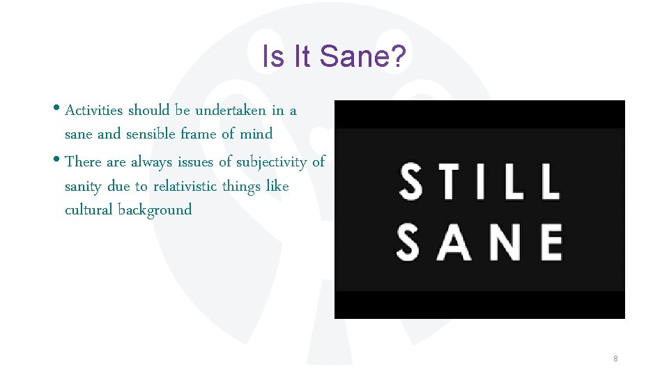 Is It Sane? • Activities should be undertaken in a sane and sensible frame