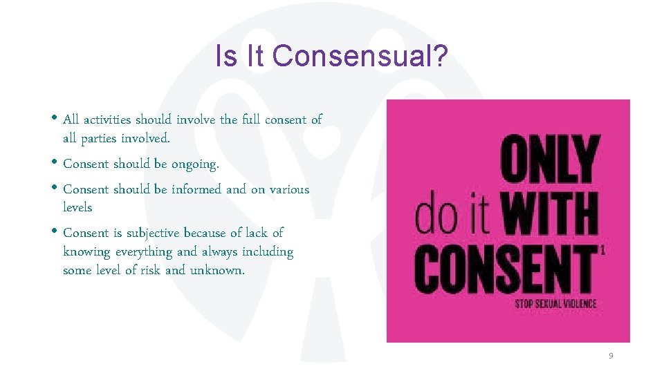 Is It Consensual? • All activities should involve the full consent of all parties