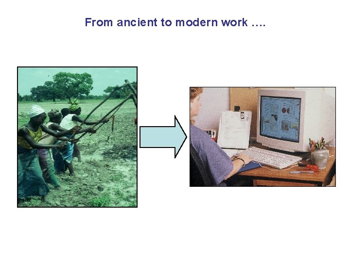 From ancient to modern work …. 