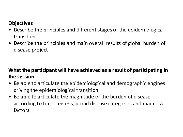 Objectives • Describe the principles and different stages of the epidemiological transition • Describe