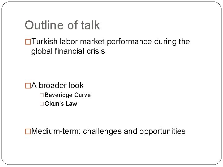 Outline of talk �Turkish labor market performance during the global financial crisis �A broader Outline of talk �Turkish labor market performance during the global financial crisis �A broader