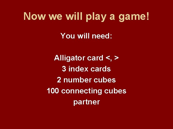 Now we will play a game! You will need: Alligator card <, > 3 Now we will play a game! You will need: Alligator card <, > 3
