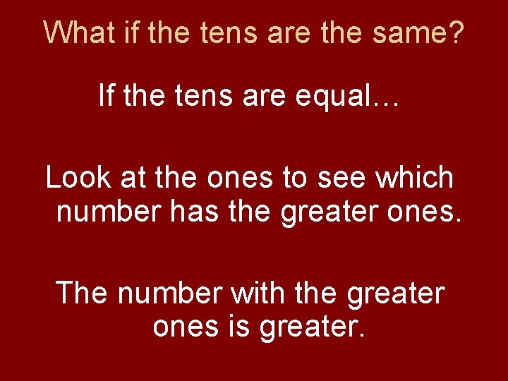 What if the tens are the same? If the tens are equal… Look at What if the tens are the same? If the tens are equal… Look at