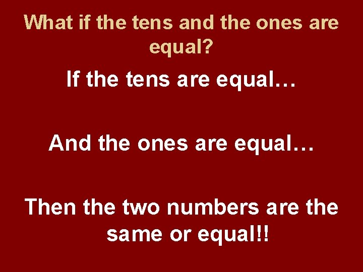 What if the tens and the ones are equal? If the tens are equal… What if the tens and the ones are equal? If the tens are equal…
