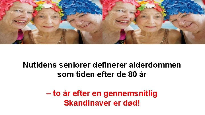 Nutidens seniorer definerer alderdommen som tiden efter de 80 år – to år efter Nutidens seniorer definerer alderdommen som tiden efter de 80 år – to år efter